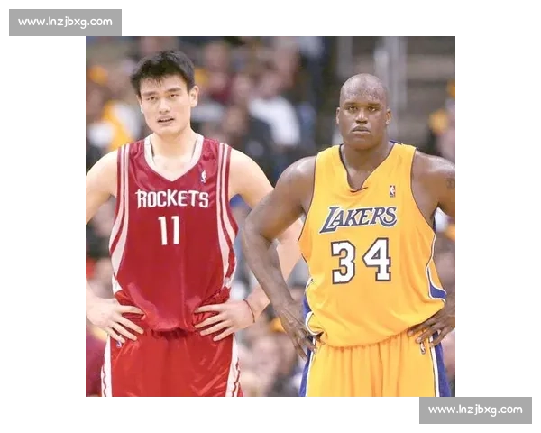 姚明对决奥尼尔生涯首战从质疑到震撼的传奇起点之夜历史舞台初次